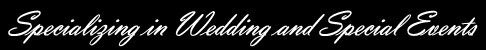 Specializing in wedding and special events
